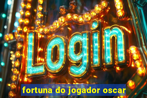 fortuna do jogador oscar